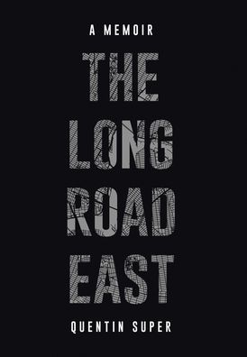 Cover for Quentin Super · The Long Road East (Hardcover Book) (2021)