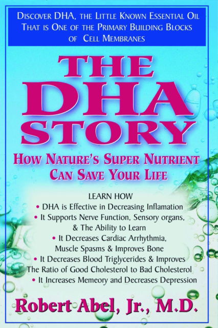 The DHA Story: How Nature's Super Nutrient Can Save Your Life - Robert Abel - Kirjat - Basic Health Publications - 9781681627984 - torstai 14. helmikuuta 2002