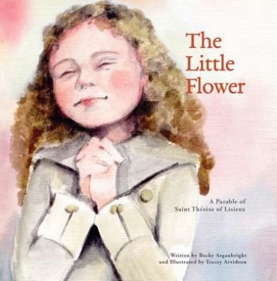 Cover for Becky Arganbright · The Little Flower (Paperback Book) (2019)