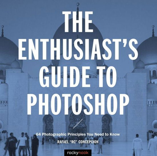 Cover for Rafael Concepcion · The Enthusiast's Guide to Photoshop: 50 Photographic Principles You Need to Know (Pocketbok) (2018)