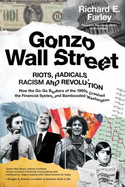 Cover for Richard E. Farley · Gonzo Wall Street: RIOTS, RADICALS, RACISM AND REVOLUTION: How the Go-Go Bankers of the 1960s Crashed the Financial System and Bamboozled Washington (Gebundenes Buch) (2022)