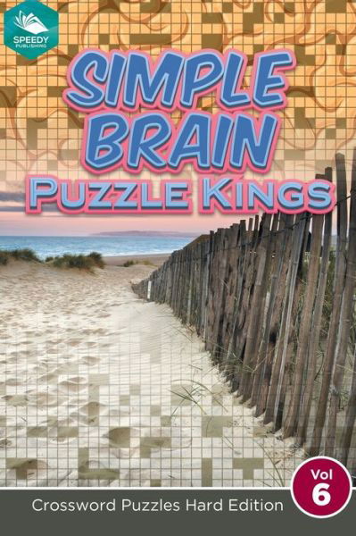 Cover for Speedy Publishing LLC · Simple Brain Puzzle Kings Vol 6 : Crossword Puzzles Hard Edition (Paperback Bog) (2015)