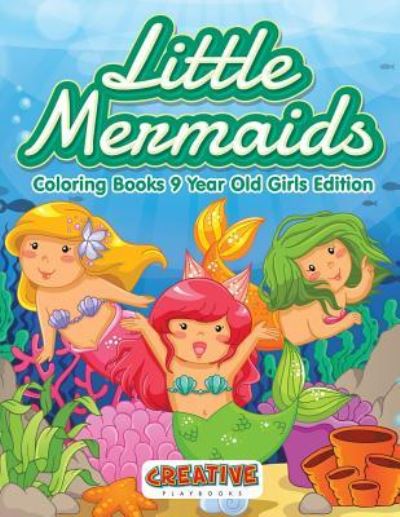 Cover for Creative Playbooks · Little Mermaids - Coloring Books 9 Year Old Girls Edition (Taschenbuch) (2016)