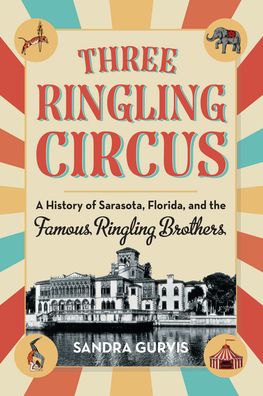 Cover for Sandra Gurvis · Three Ringling Circus: A History of Sarasota, Florida, and the Famous Ringling Brothers (Taschenbuch) (2024)