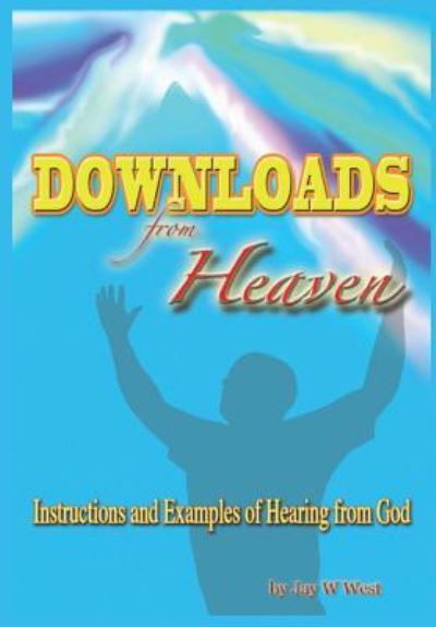 Downloads From Heaven - Jay W West - Kirjat - RWG Publishing - 9781684118984 - keskiviikko 26. kesäkuuta 2019