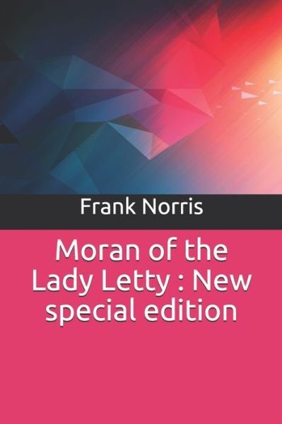 Moran of the Lady Letty - Frank Norris - Bücher - INDEPENDENTLY PUBLISHED - 9781706706984 - 8. November 2019