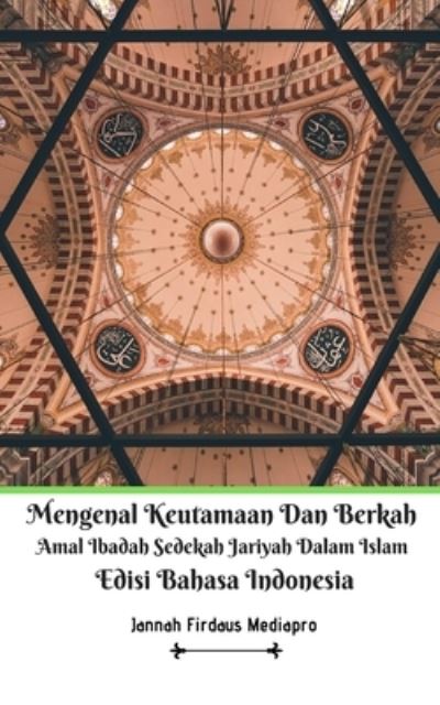 Cover for Jannah Firdaus Mediapro · Mengenal Keutamaan Dan Berkah Amal Ibadah Sedekah Jariyah Dalam Islam Edisi Bahasa Indonesia (Paperback Book) (2021)