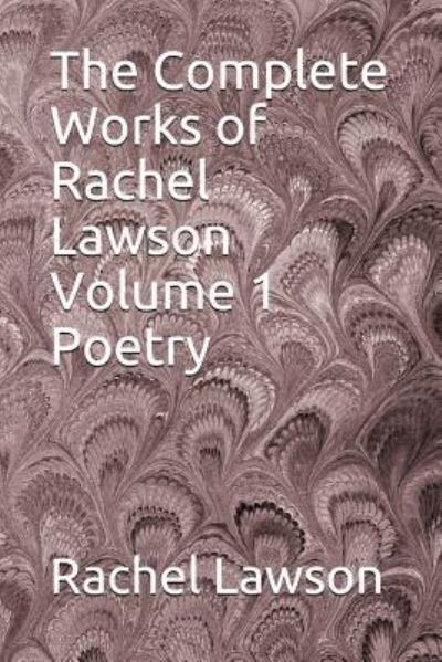 Cover for Rachel Lawson · The Complete Works of Rachel Lawson Volume 1 Poetry (Paperback Book) (2018)