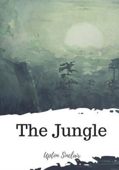 The Jungle - Upton Sinclair - Bøker - Createspace Independent Publishing Platf - 9781719494984 - 22. mai 2018