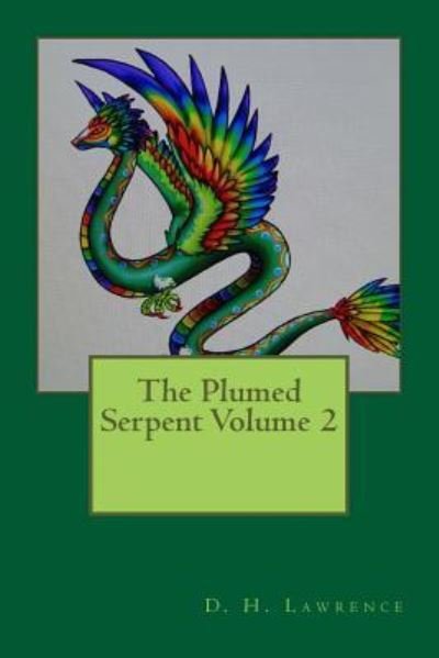 The Plumed Serpent Volume 2 - D H Lawrence - Kirjat - Createspace Independent Publishing Platf - 9781721204984 - lauantai 16. kesäkuuta 2018