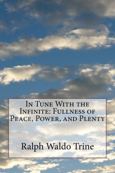 In Tune With the Infinite - Ralph Waldo Trine - Kirjat - Createspace Independent Publishing Platf - 9781727174984 - sunnuntai 9. syyskuuta 2018