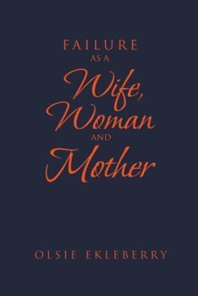 Cover for Olsie Ekleberry · Failure as a Wife, Woman and Mother (Paperback Book) (2019)