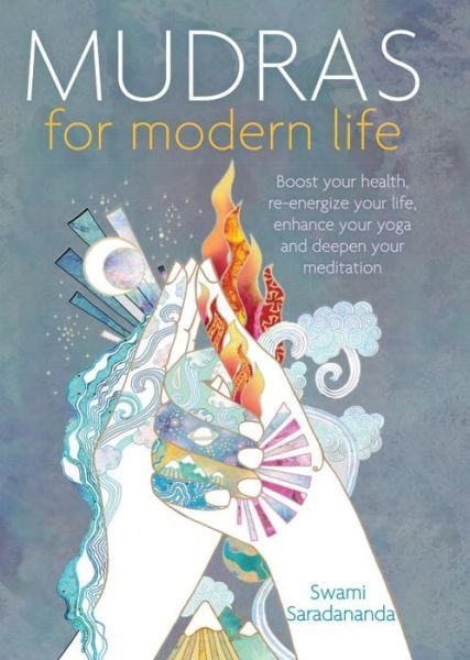 Cover for Swami Saradananda · Mudras for Modern Life: Boost your health, re-energize your life, enhance your yoga and deepen your meditation (Paperback Book) (2015)