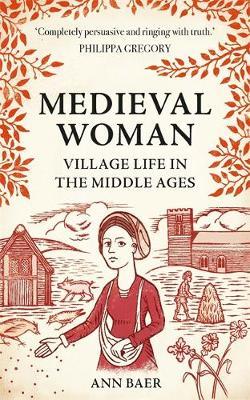 Cover for Ann Baer · Medieval Woman: Village Life in the Middle Ages (Paperback Book) (2018)