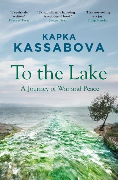 Cover for Kapka Kassabova · To the Lake: A Journey of War and Peace (Paperback Bog) (2021)