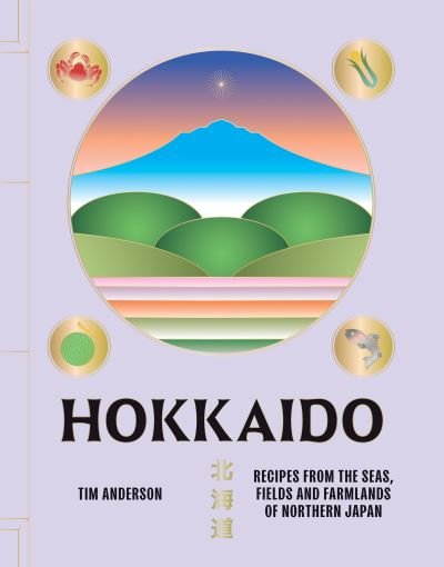 Cover for Tim Anderson · Hokkaido: Recipes from the Seas, Fields and Farmlands of Northern Japan (Hardcover Book) (2024)
