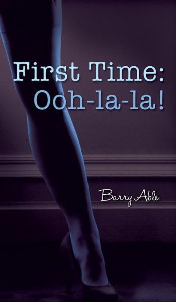 Cover for Barry Able · First Time: Ooh-la-la! (Gebundenes Buch) (2015)