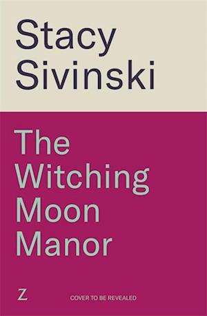 Cover for Stacy Sivinski · The Witching Moon Manor: The perfect cosy fantasy read for spooky season from the author of THE CRESCENT MOON TEAROOM (Paperback Book) (2025)