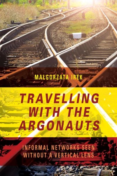 Cover for Malgorzata Irek · Travelling with the Argonauts: Informal Networks Seen without a Vertical Lens (Hardcover Book) (2018)