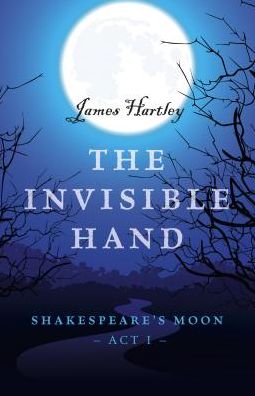 Cover for James Hartley · Invisible Hand, The – Shakespeare's Moon, Act I (Paperback Book) (2017)