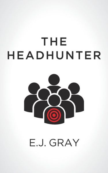The Headhunter - E. J. Gray - Books - New Generation Publishing - 9781787194984 - August 4, 2017
