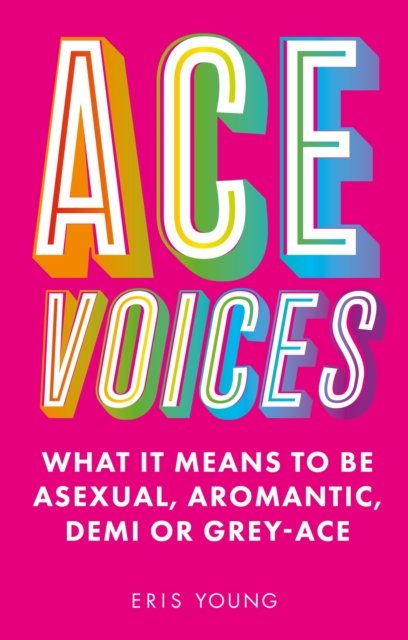 Cover for Eris Young · Ace Voices: What it Means to Be Asexual, Aromantic, Demi or Grey-Ace (Paperback Book) (2022)