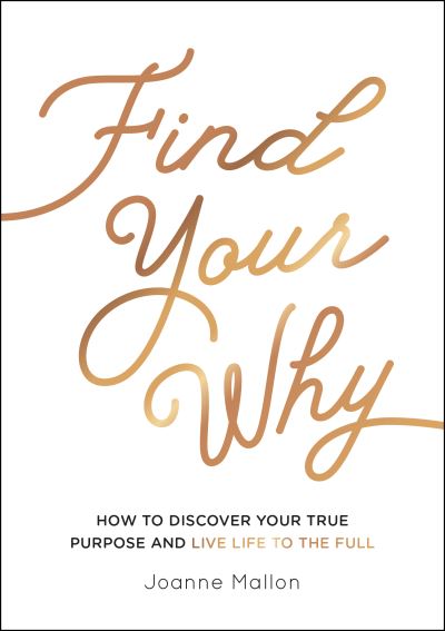 Cover for Joanne Mallon · Find Your Why: How to Discover Your True Purpose and Live Life to the Full (Paperback Book) (2021)