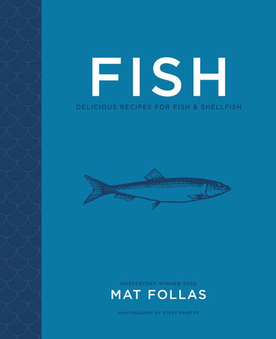 Mat Follas · Fish: Delicious Recipes for Fish and Shellfish (Hardcover bog) (2020)