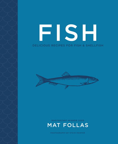 Cover for Mat Follas · Fish: Delicious Recipes for Fish and Shellfish (Hardcover Book) (2020)