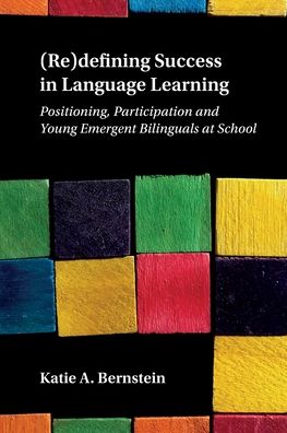 Cover for Katie A. Bernstein · (Re)defining Success in Language Learning: Positioning, Participation and Young Emergent Bilinguals at School (Paperback Book) (2020)