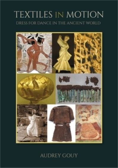 Cover for Textiles in Motion: Dress for Dance in the Ancient World - Ancient Textiles Series (Gebundenes Buch) (2023)