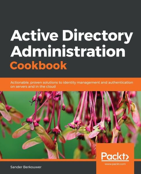 Cover for Sander Berkouwer · Active Directory Administration Cookbook: Actionable, proven solutions to identity management and authentication on servers and in the cloud (Paperback Book) (2019)