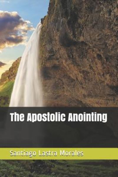 Cover for Santiago Lastra Morales · The Apostolic Anointing (Paperback Book) (2019)