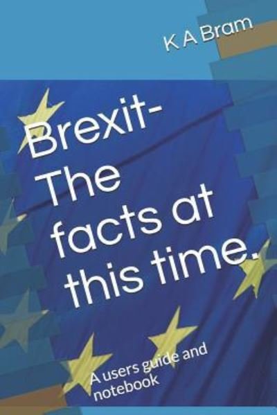 Cover for K a Bram · Brexit- The Facts at This Time. (Taschenbuch) (2019)