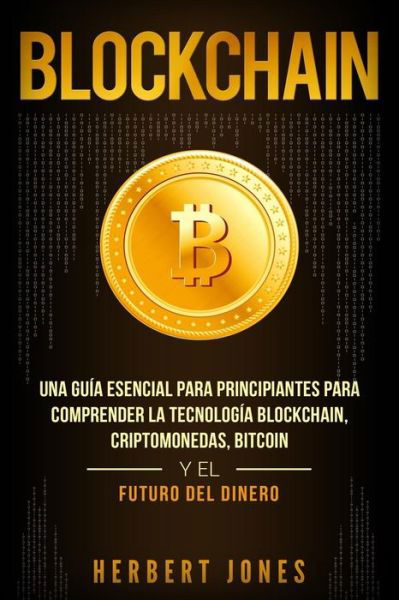 Blockchain - Herbert Jones - Boeken - Independently Published - 9781796509984 - 9 februari 2019