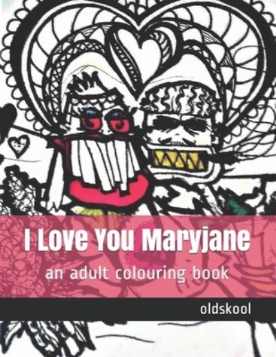 Cover for Oldskool · I Love You Maryjane : an adult colouring book (Paperback Book) (2019)