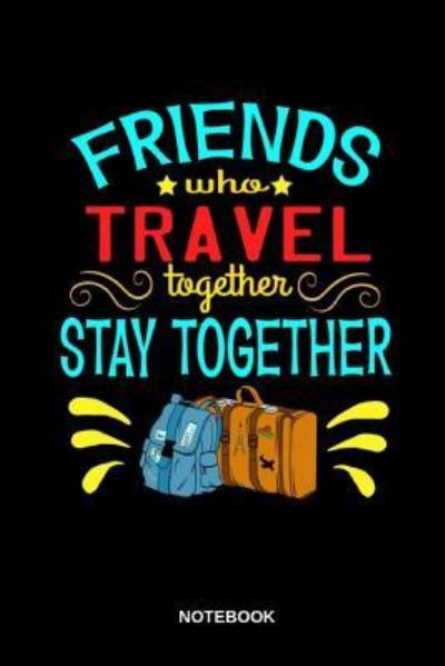 Cover for Roland Andres · Friends Who Travel Together Stay Together Notebook (Paperback Book) (2019)