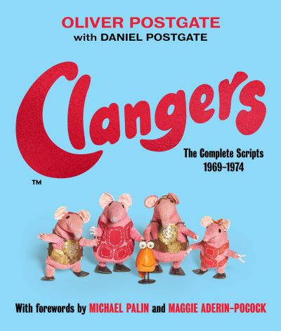 Cover for Oliver Postgate · Clangers: The Complete Scripts 1969-1974 (Hardcover Book) (2022)