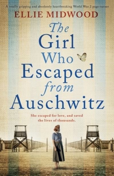 Cover for Ellie Midwood · The Girl Who Escaped from Auschwitz: A totally gripping and absolutely heartbreaking World War 2 page-turner, based on a true story (Paperback Book) (2021)