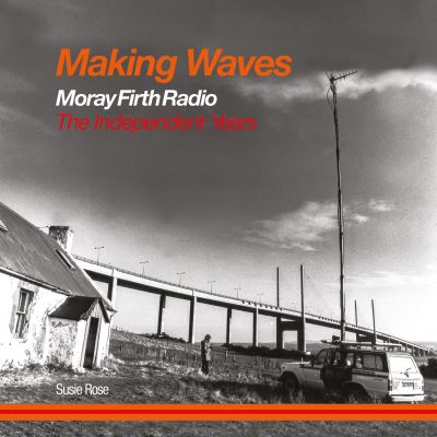 Cover for Susie Rose · Making Waves: Moray Firth Radio The Independent Years (Paperback Book) (2021)