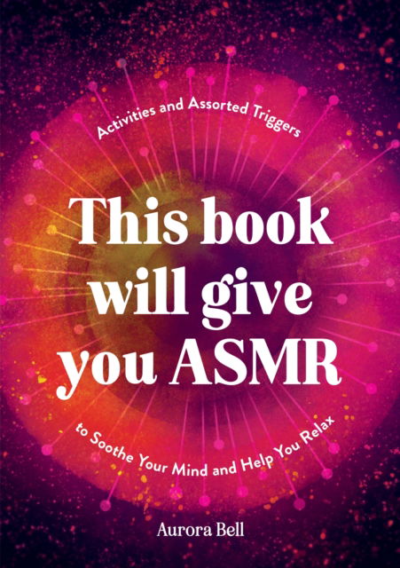 Cover for Aurora Bell · This Book Will Give You ASMR: Activities and Assorted Triggers to Soothe Your Mind and Help You Relax (Paperback Book) (2025)