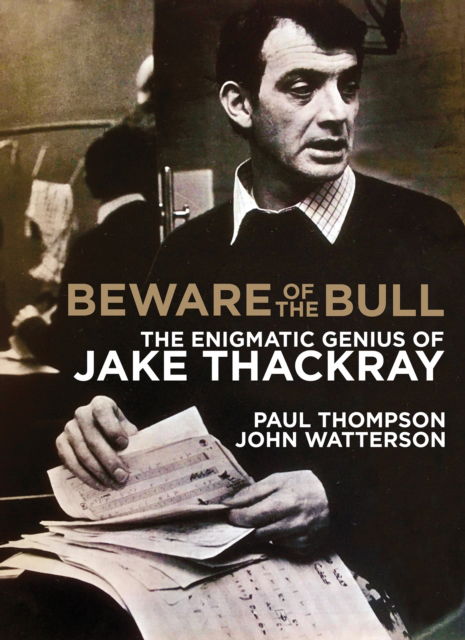 Cover for Paul Thompson · Beware of the Bull: The enigmatic genius of Jake Thackray (Hardcover Book) (2022)