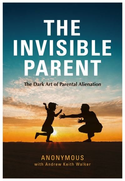 Cover for Anonymous · THE INVISIBLE PARENT: The Dark Art of Parental Alienation (Paperback Book) (2022)