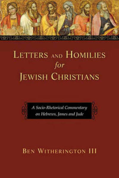 Cover for Ben Witherington III · Letters and Homilies for Jewish Christians: A Socio-Rhetorical Commentary On Hebrews, James And Jude - Letters and Homilies (Hardcover Book) (2008)