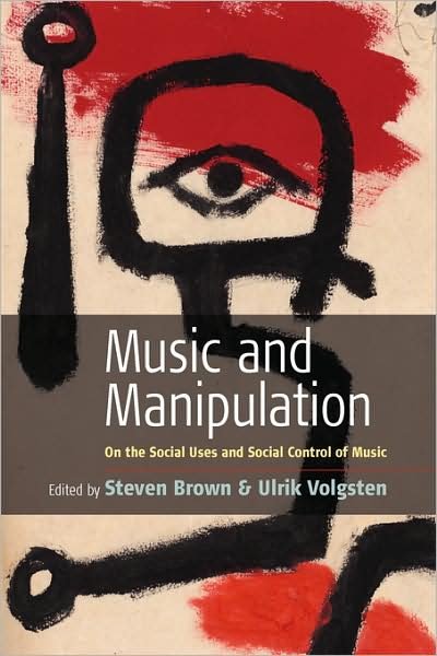 Music and Manipulation: On the Social Uses and Social Control of Music - Steven Brown - Books - Berghahn Books - 9781845450984 - December 1, 2005