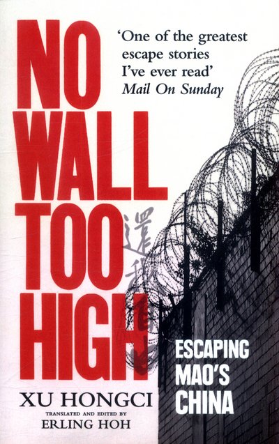 Cover for Xu Hongci · No Wall Too High: One Man’s Extraordinary Escape from Mao’s Infamous Labour Camps (Pocketbok) (2018)