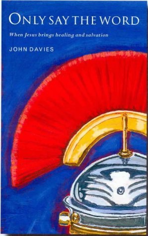Cover for John Davies · Only Say the Word: When Jesus Brings Healing and Salvation. (Pocketbok) (2002)