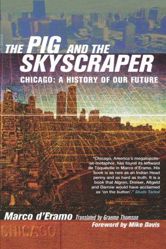 Cover for Marco D’eramo · The Pig and the Skyscraper: Chicago: A History of Our Future (Paperback Book) (2003)
