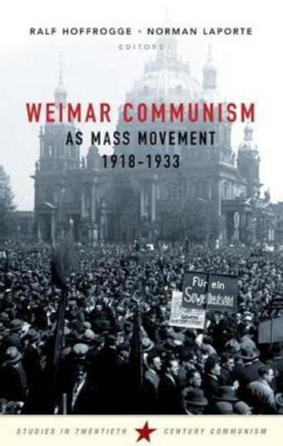 Weimar Communism as Mass Movement 1918-1933 - - Books - Lawrence & Wishart Ltd - 9781910448984 - November 13, 2017