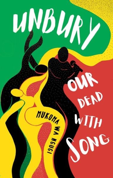 Cover for Mukoma Wa Ngugi · Unbury Our Dead with Song (Taschenbuch) (2021)